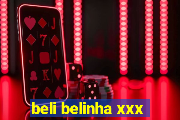 beli belinha xxx